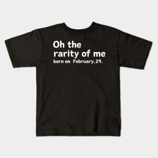 oh the rarity of me february 29 Kids T-Shirt